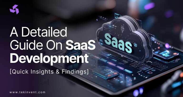 A Detailed Guide On SaaS Development – [Quick Insights & Findings]