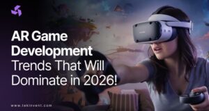 AR Game Development Trends That Will Dominate in 2026!
