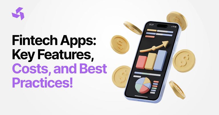 Fintech Apps: Key Features, Costs, and Best Practices!