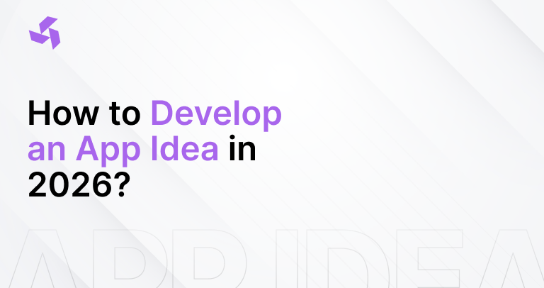 How to Develop an App Idea in 2026?