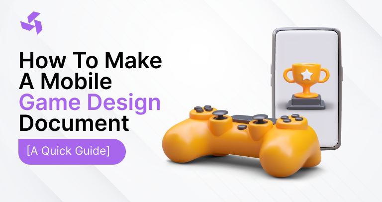 How to make a Mobile Game Design Document – [ A Quick Guide ]