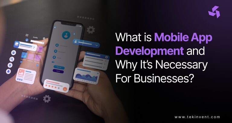 What is Mobile App Development and Why It’s Necessary For Businesses?