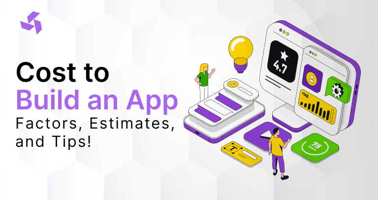Cost to Build an App: Factors, Estimates, and Tips!
