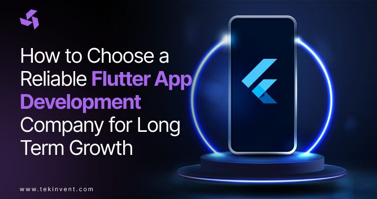 How to Choose a Reliable Flutter App Development Company for Long-Term Growth?