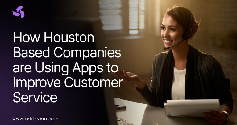 How Houston-Based Companies are Using Apps to Improve Customer Service?