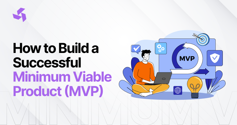 How to Build a Successful Minimum Viable Product (MVP)