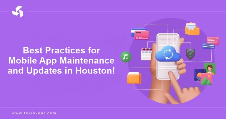 Best Practices for Mobile App Maintenance and Updates in Houston!