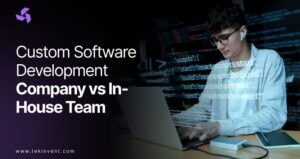 Custom Software Development Company vs In-House Team!