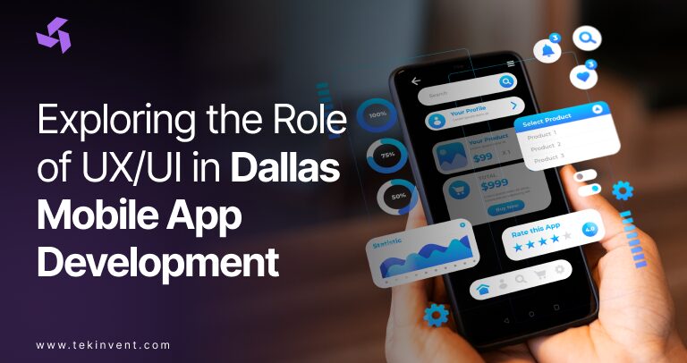 Exploring the Role of UX/UI in Dallas Mobile App Development