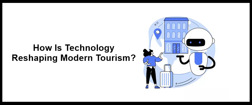 How-Is-Technology-Reshaping-Modern-Tourism