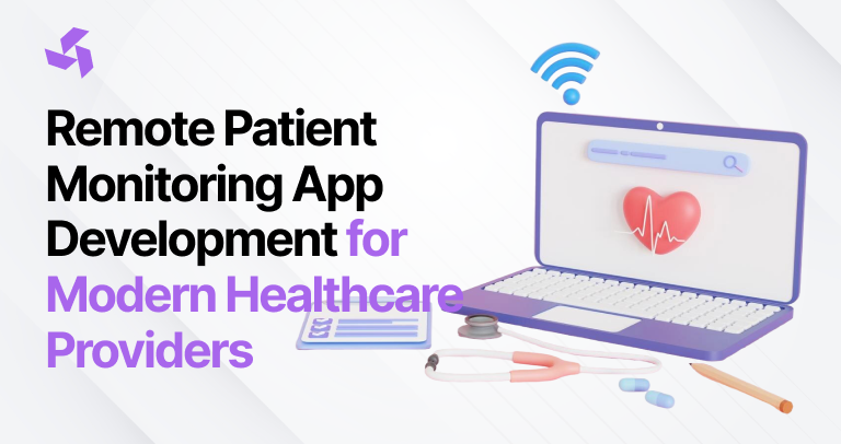 Remote Patient Monitoring App Development for Modern Healthcare Providers