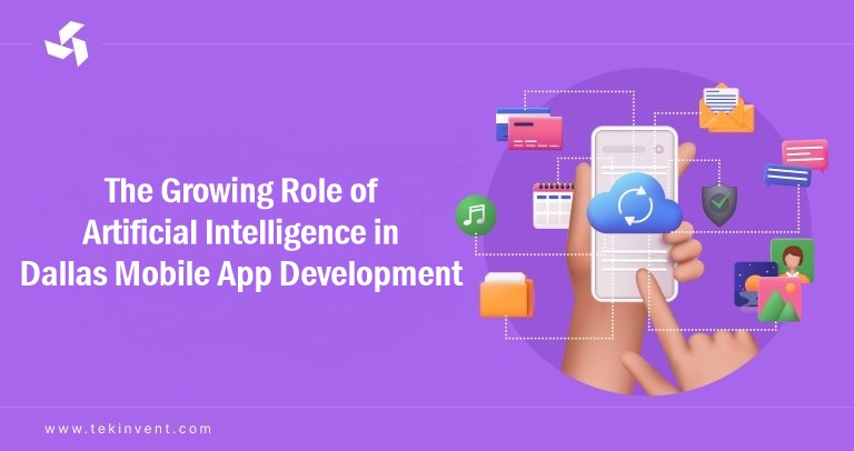 The Growing Role of Artificial Intelligence in Dallas Mobile App Development!