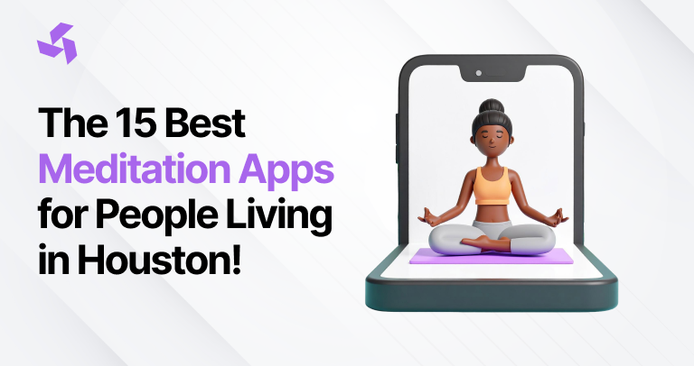 The 15 Best Meditation Apps for People Living in Houston!
