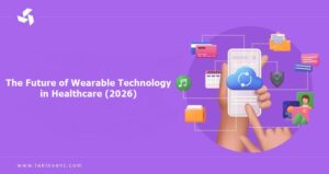 The Future of Wearable Technology in Healthcare (2026)