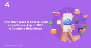How Much Does it Cost to Build a Healthcare App in 2026? A Complete Breakdown!