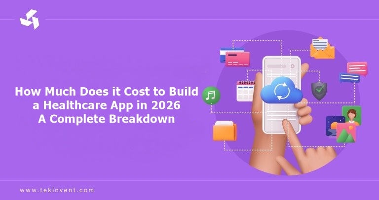 How Much Does it Cost to Build a Healthcare App in 2026? A Complete Breakdown!