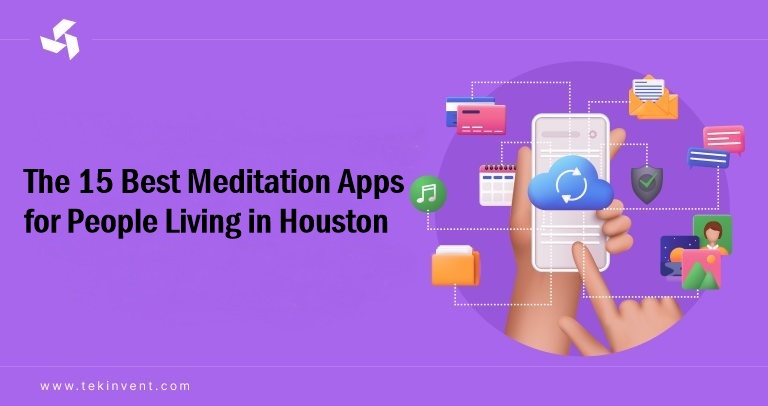 The 15 Best Meditation Apps for People Living in Houston!