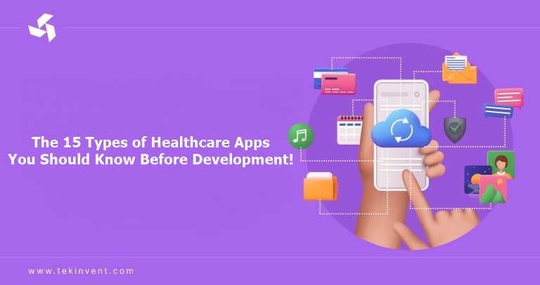 The 15 Types of Healthcare Apps You Should Know Before Development!