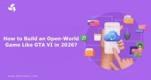 How to Build an Open-World Game Like GTA VI in 2026?