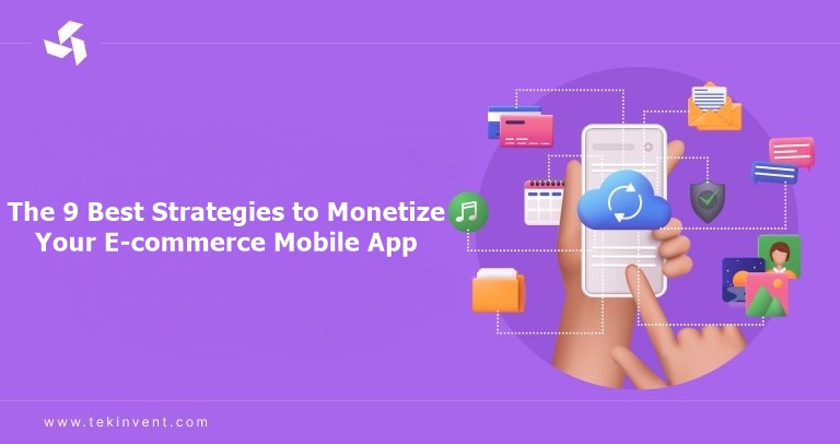 The 9 Best Strategies to Monetize Your E-commerce Mobile App!
