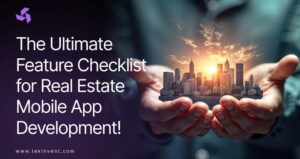 The Ultimate Feature Checklist for Real Estate Mobile App Development!