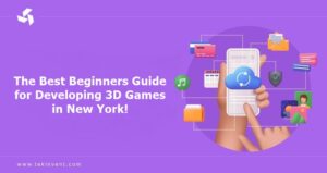The Best Beginners Guide for Developing 3D Games in New York!