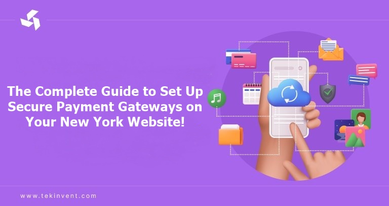 The Complete Guide to Set Up Secure Payment Gateways on Your New York Website!