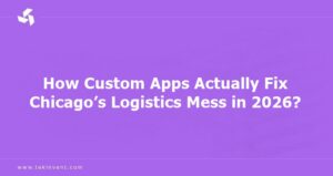 How Custom Apps Actually Fix Chicago’s Logistics Mess in 2026?