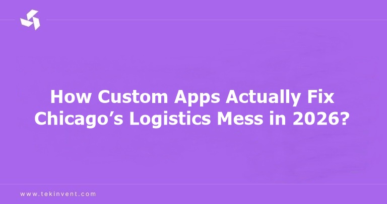 How Custom Apps Actually Fix Chicago’s Logistics Mess in 2026?
