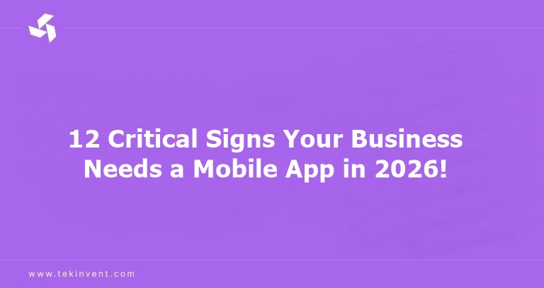 12 Critical Signs Your Business Needs a Mobile App in 2026!