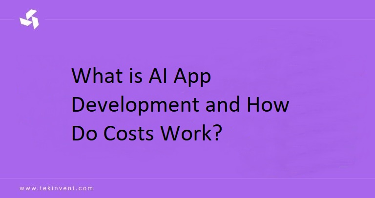 What is AI App Development and How Do Costs Work?