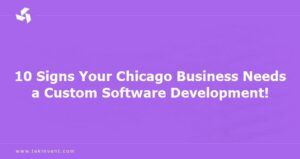 10 Signs Your Chicago Business Needs a Custom Software Development!