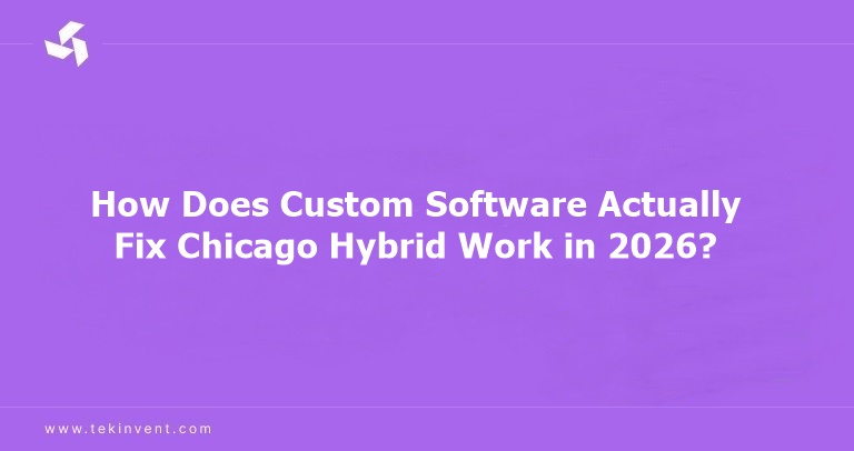 How Does Custom Software Actually Fix Chicago Hybrid Work in 2026?