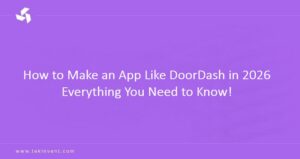 How to Make an App Like DoorDash in 2026 Everything You Need to Know!