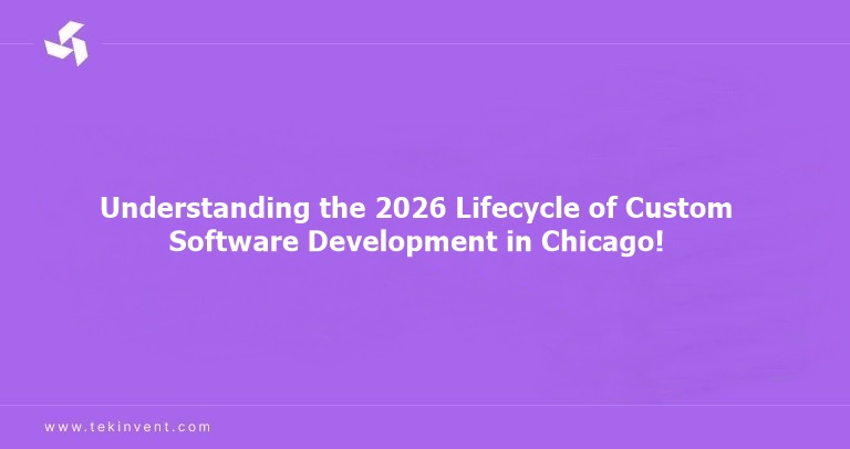 Understanding the 2026 Lifecycle of Custom Software Development in Chicago!