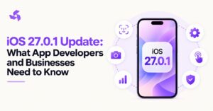 iOS 27.0.1 Update: What App Developers and Businesses Need to Know