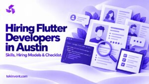 Hiring Flutter Developers in Austin: Skills, Hiring Models and Checklist
