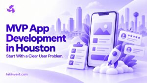 MVP App Development in Houston: Scope, Validation and Launch Checklist
